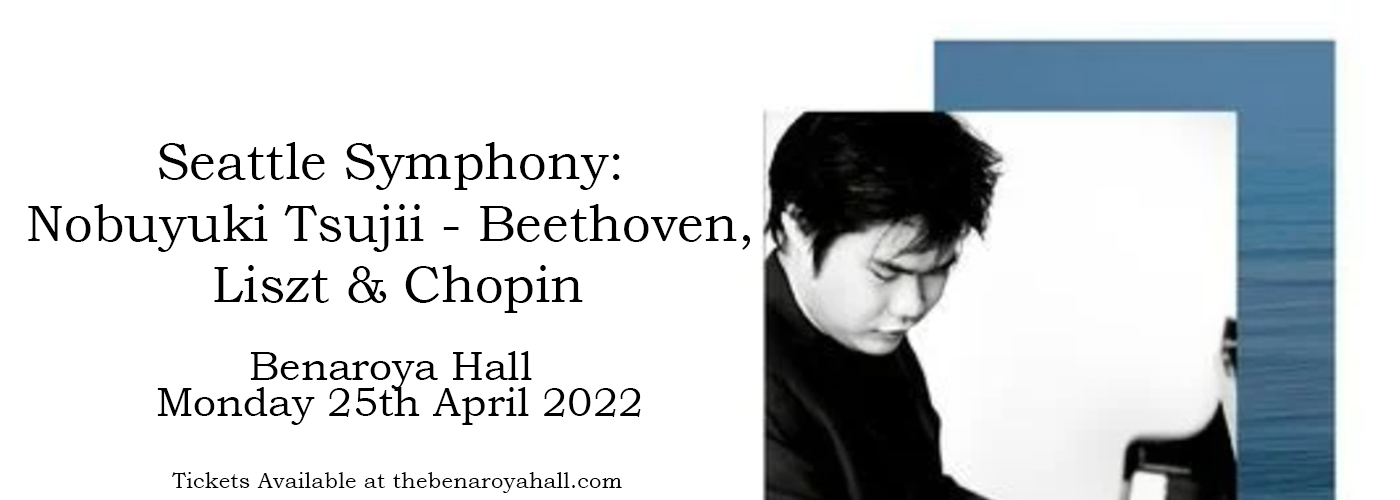 Seattle Symphony: Nobuyuki Tsujii - Beethoven, Liszt & Chopin at Benaroya Hall