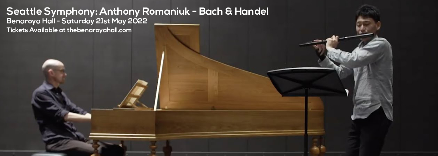 Seattle Symphony: Anthony Romaniuk - Bach & Handel at Benaroya Hall