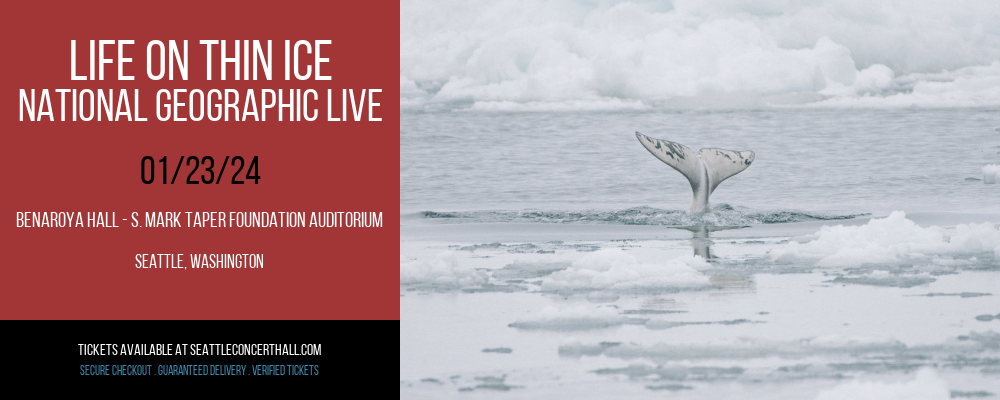 Life on Thin Ice - National Geographic Live at Benaroya Hall - S. Mark Taper Foundation Auditorium