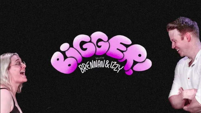BIGGER! With Brennan & Izzy tickets